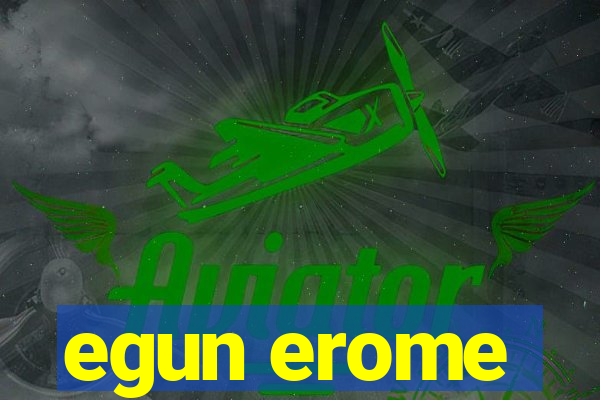 egun erome